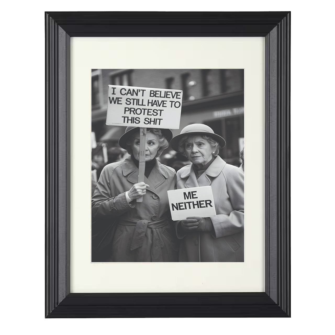 Still Have to Protest This Shit – Two Women – 8x10 black beveled framed humor wall art