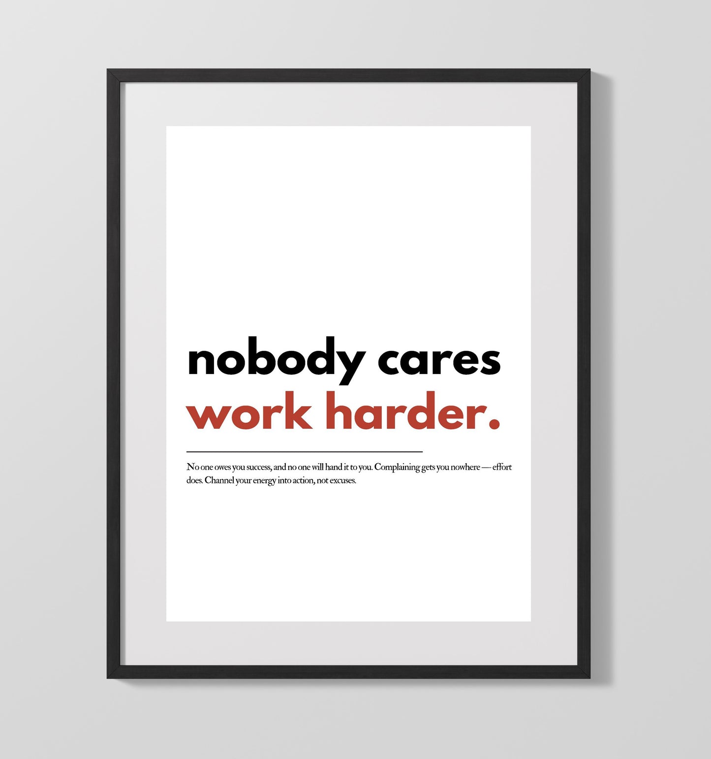 Nobody Cares, Work Harder 16x20 Unframed Print inspirational quote wall art