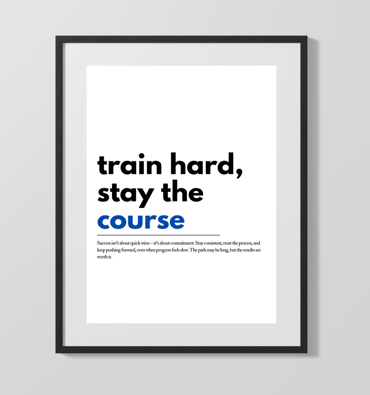 Train Hard, Stay the Course 16x20 Unframed Print inspirational quote wall art