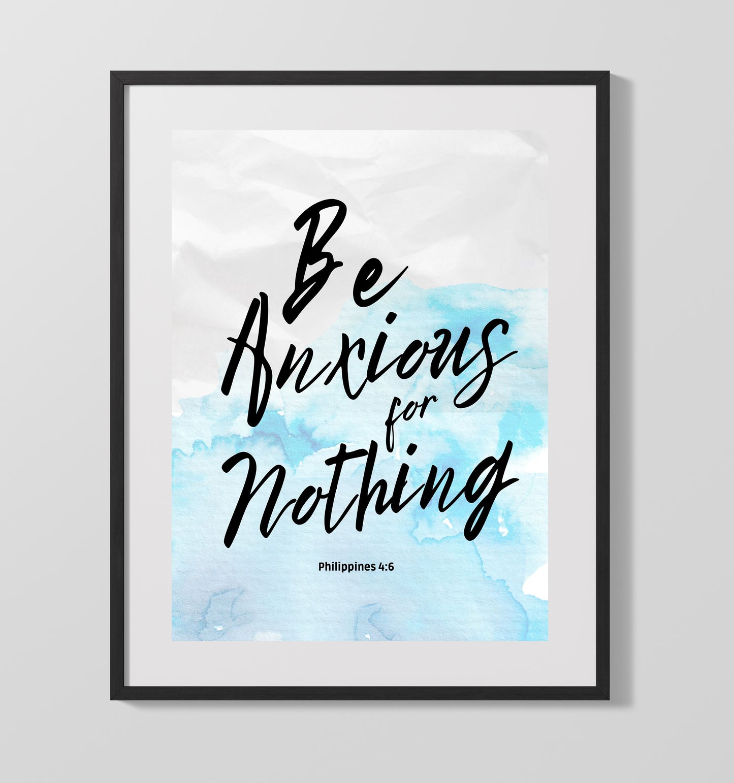 Philippians 4:6 - Be Anxious For Nothing - Peaceful Scripture Art - Scripture Poster - 16x20 Gallery Frame