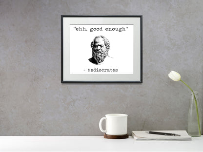 16x20 Framed "Mediocrates" Humor Quote - "Ehh, good enough" - vintageframedprints.com