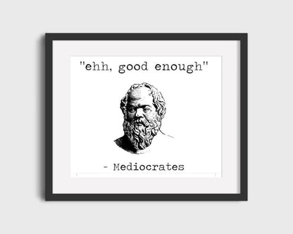 16x20 Framed "Mediocrates" Humor Quote - "Ehh, good enough" - vintageframedprints.com