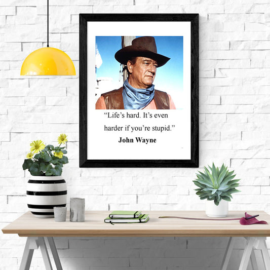 John Wayne Quote Poster - Life Is Hard, It's Even Harder if You're Stupid - vintageframedprints.com