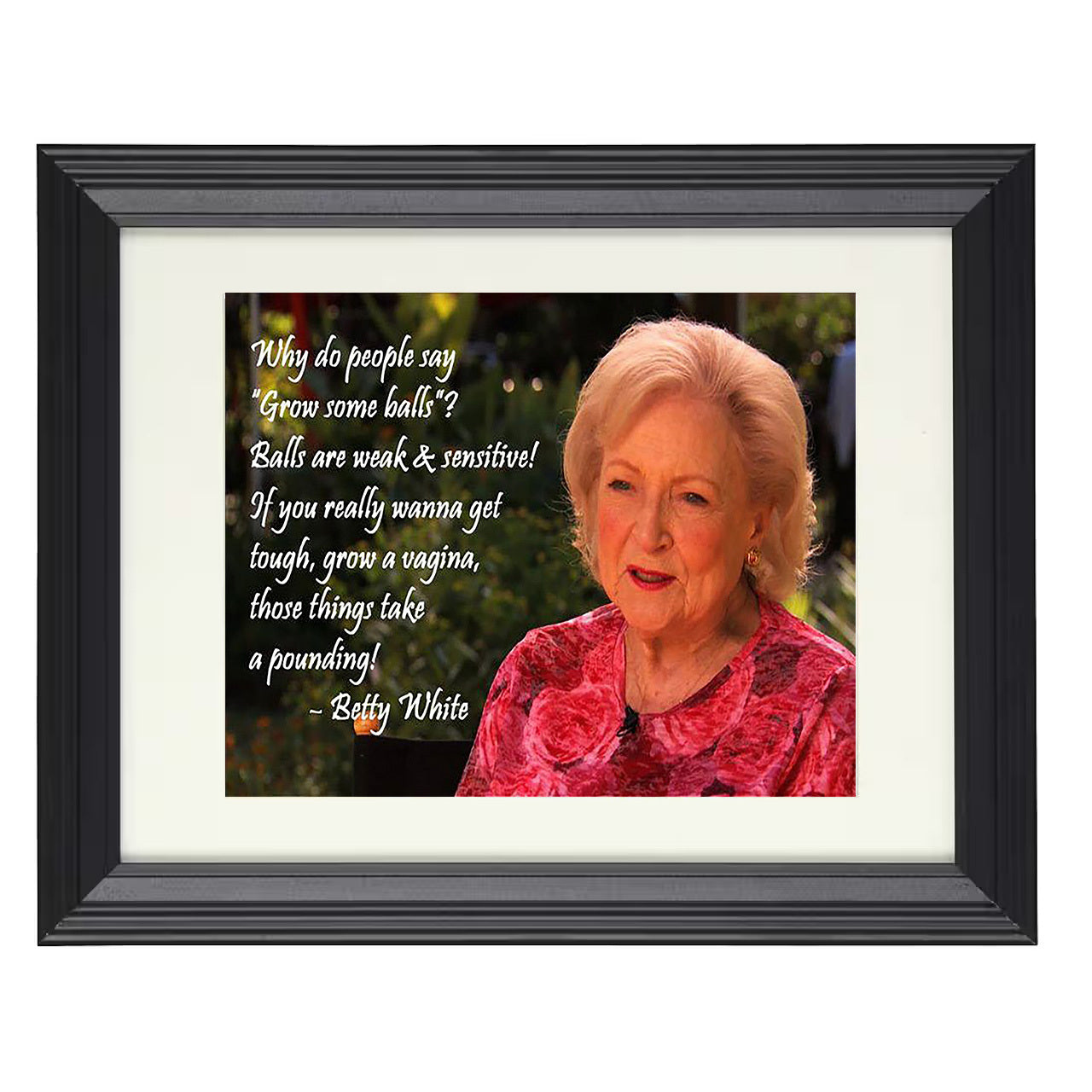 Betty White – Grow Tough Not Balls – 8x10 black beveled framed quote wall art