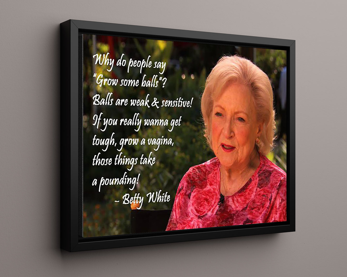 Classic Quotes - Betty White - Grow tough not balls