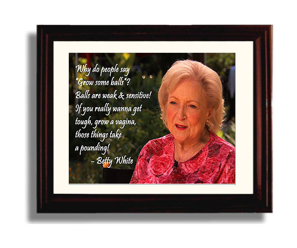 Classic Quotes - Betty White - Grow tough not balls