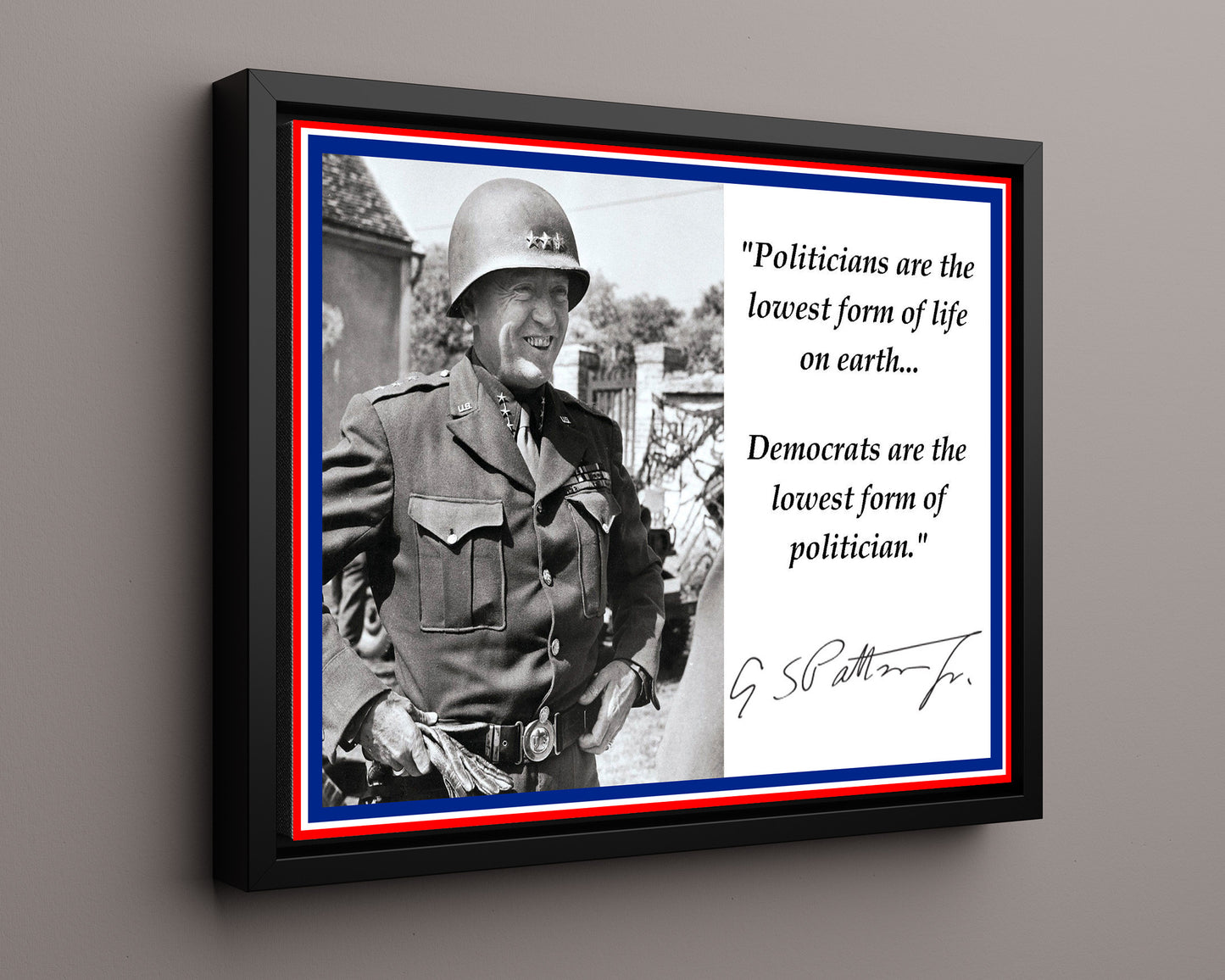 Classic Quotes - George S. Patton - Lowest form of politician