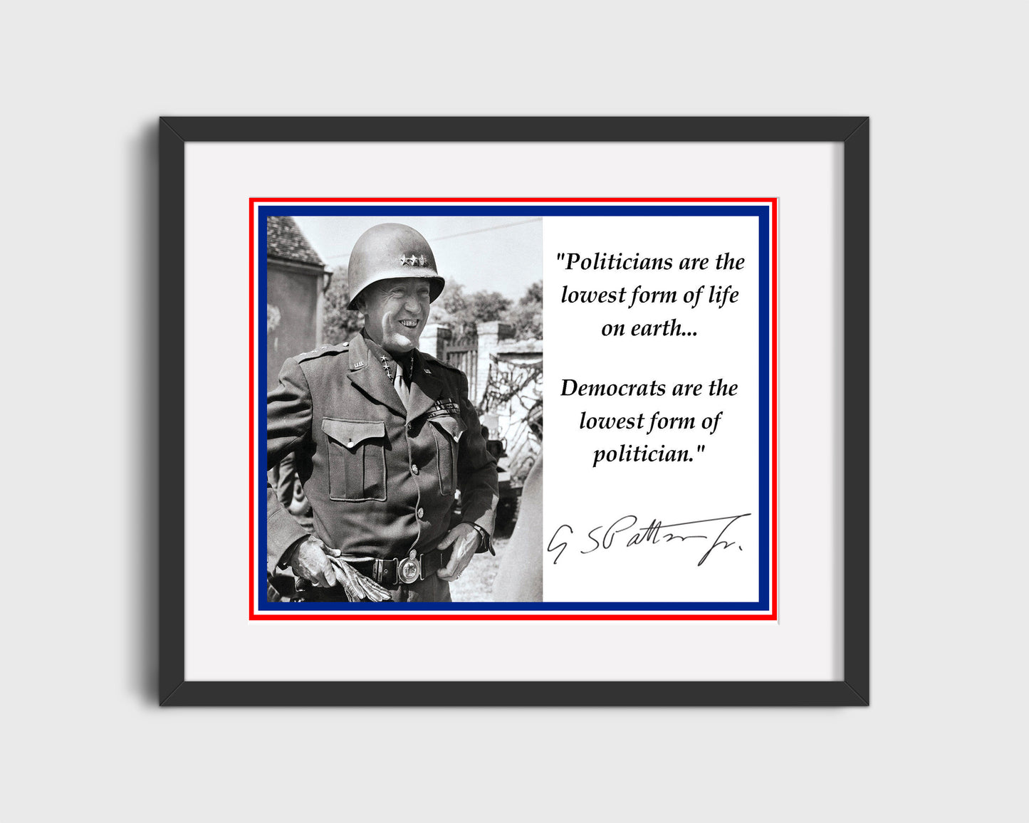 Classic Quotes - George S. Patton - Lowest form of politician