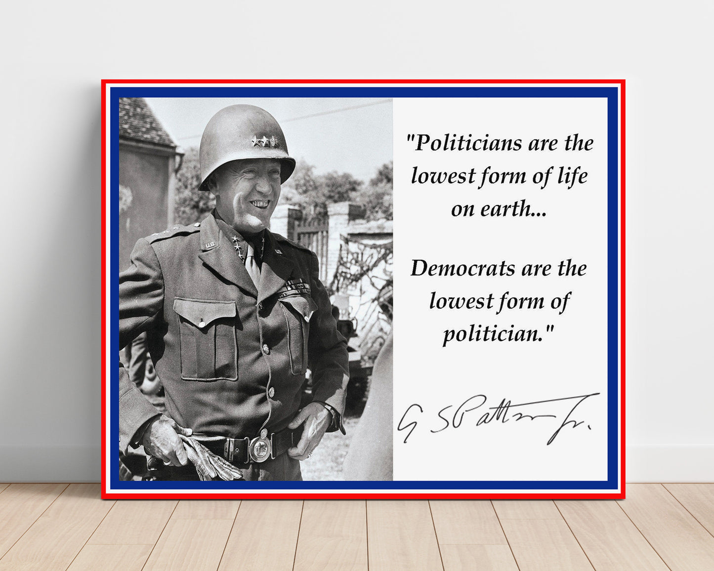 Classic Quotes - George S. Patton - Lowest form of politician