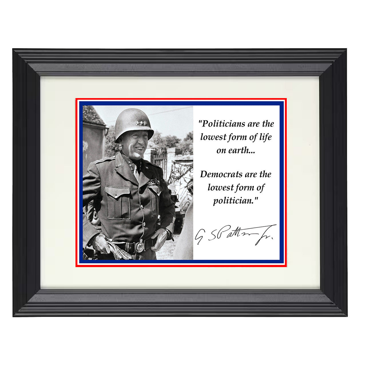 George S. Patton – Politicians Are the Lowest Form of Life – 8x10 black beveled framed quote wall art