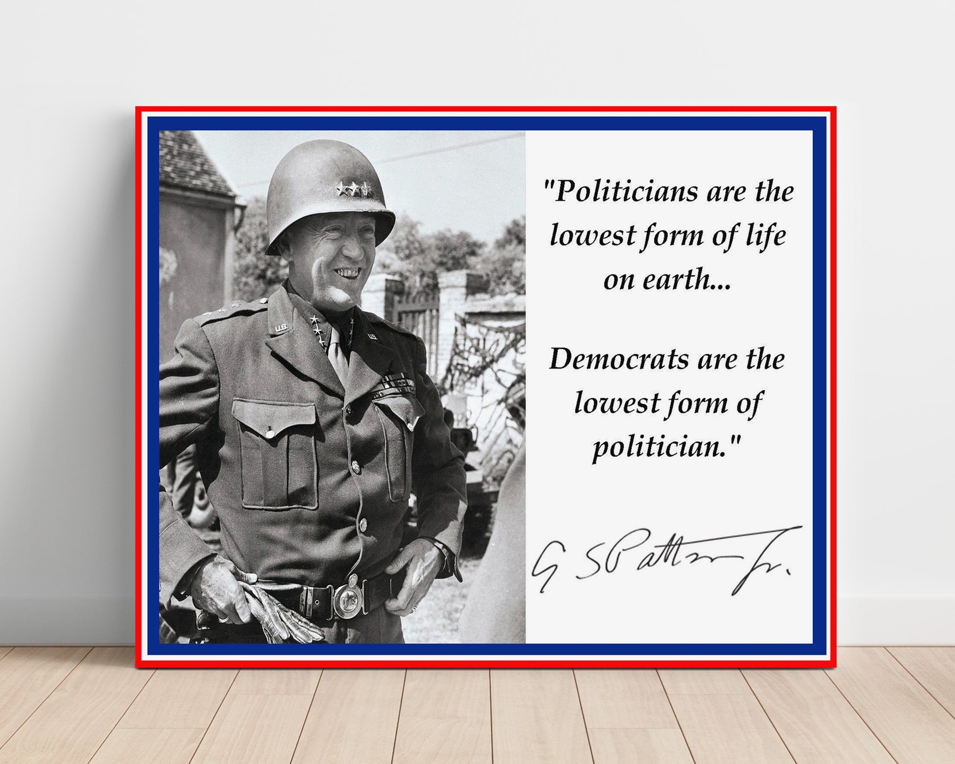 George S Patton Politicians Are The Lowest Form Of Life Quote Print 16x20 Unframed Print quote wall art print