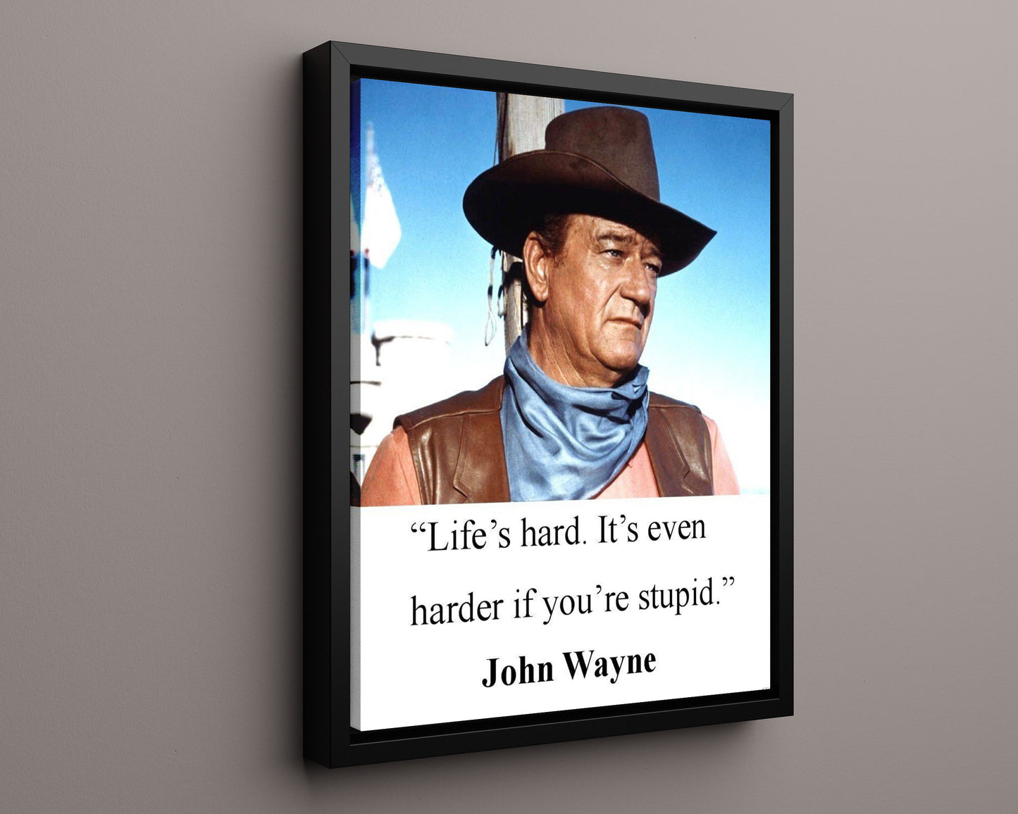 Classic Quotes - John Wayne - Cowboy Wisdom - Life is Harder If Youre Stupid