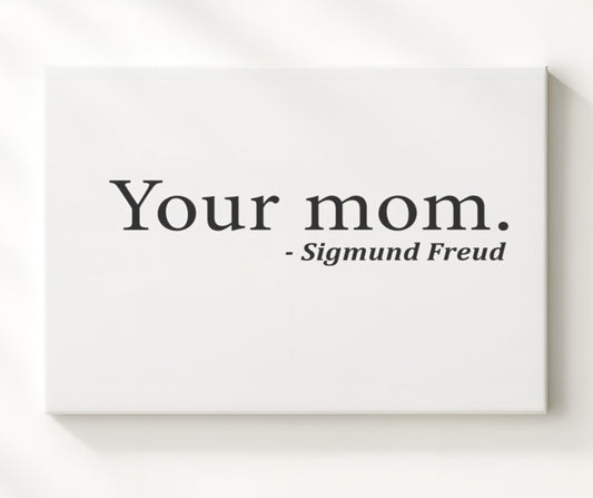 Sigmund Freud - Your Mom 8x10 Canvas funny wall art
