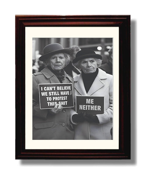 Still Have to Protest This Shit Elderly Women Holding Sarcastic Protest Signs Funny Quote Wall Art 8x10 Beveled Frame wall art print – humor decor