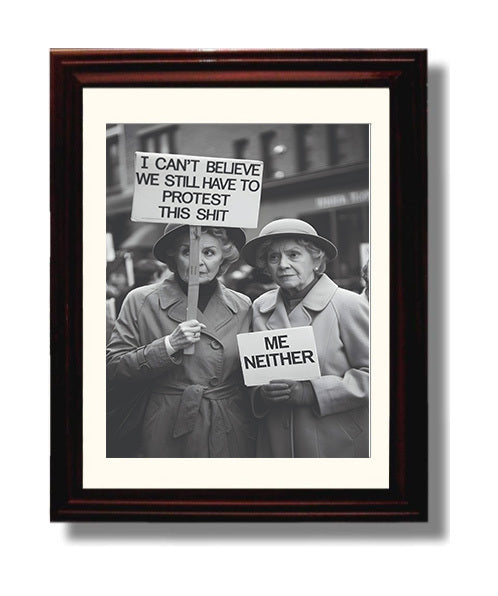 Still Have to Protest This Shit Two Elderly Women Holding Sarcastic Protest Signs Funny Quote Wall Art 8x10 Beveled Frame wall art print – humor decor