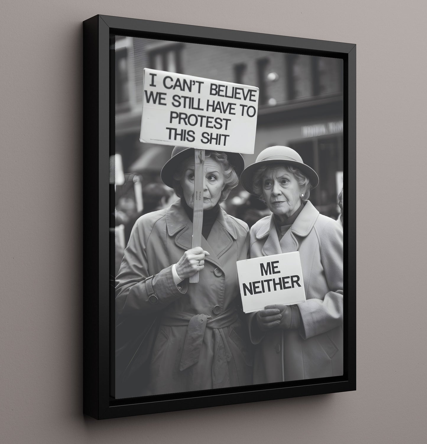 Still Have to Protest This Shit Two Elderly Women Holding Sarcastic Protest Signs Funny Quote Wall Art 16x20 Framed Canvas wall art print – humor decor