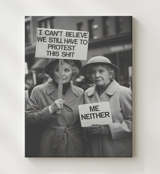 Still Have to Protest This Shit - Two Women 8x10 Canvas funny wall art