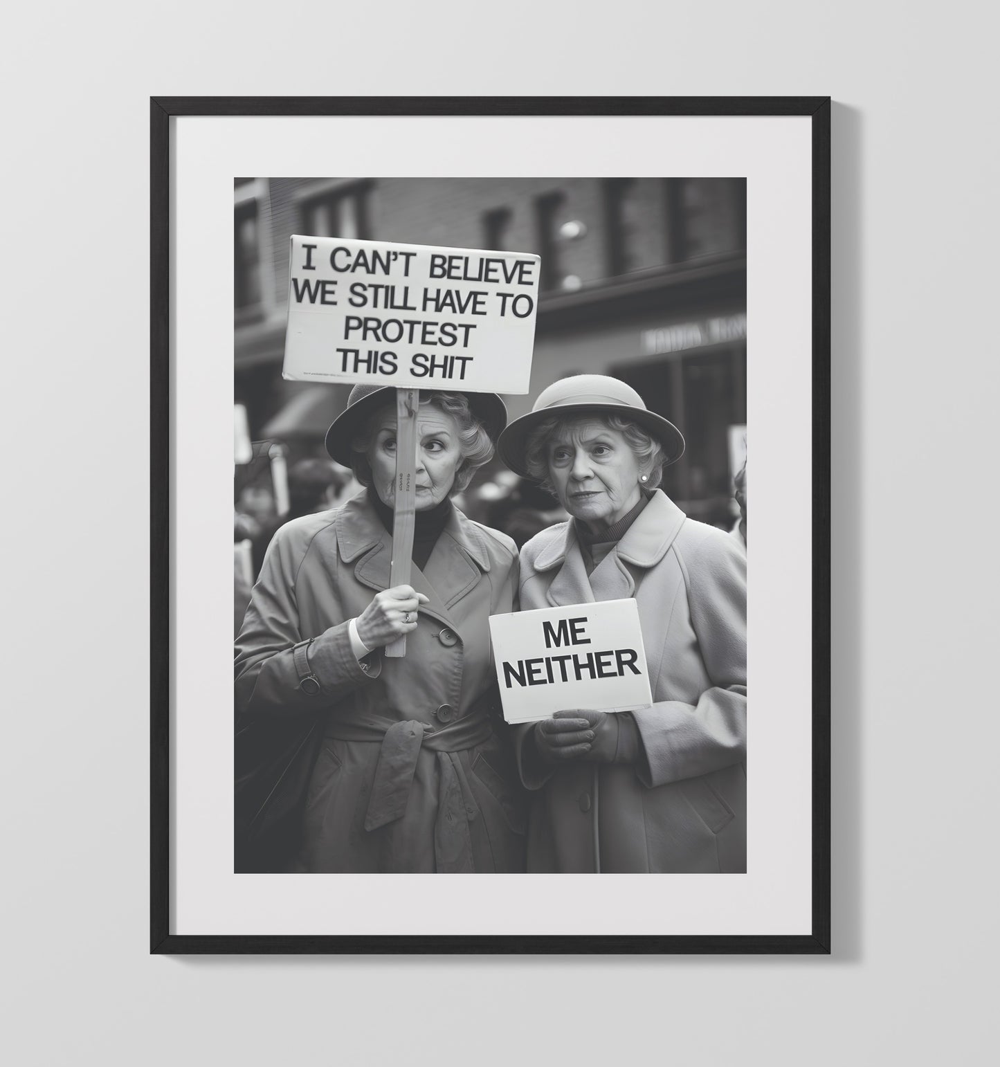 Still Have to Protest This Shit Two Elderly Women Holding Sarcastic Protest Signs Funny Quote Wall Art 16x20 Gallery Frame wall art print – humor decor