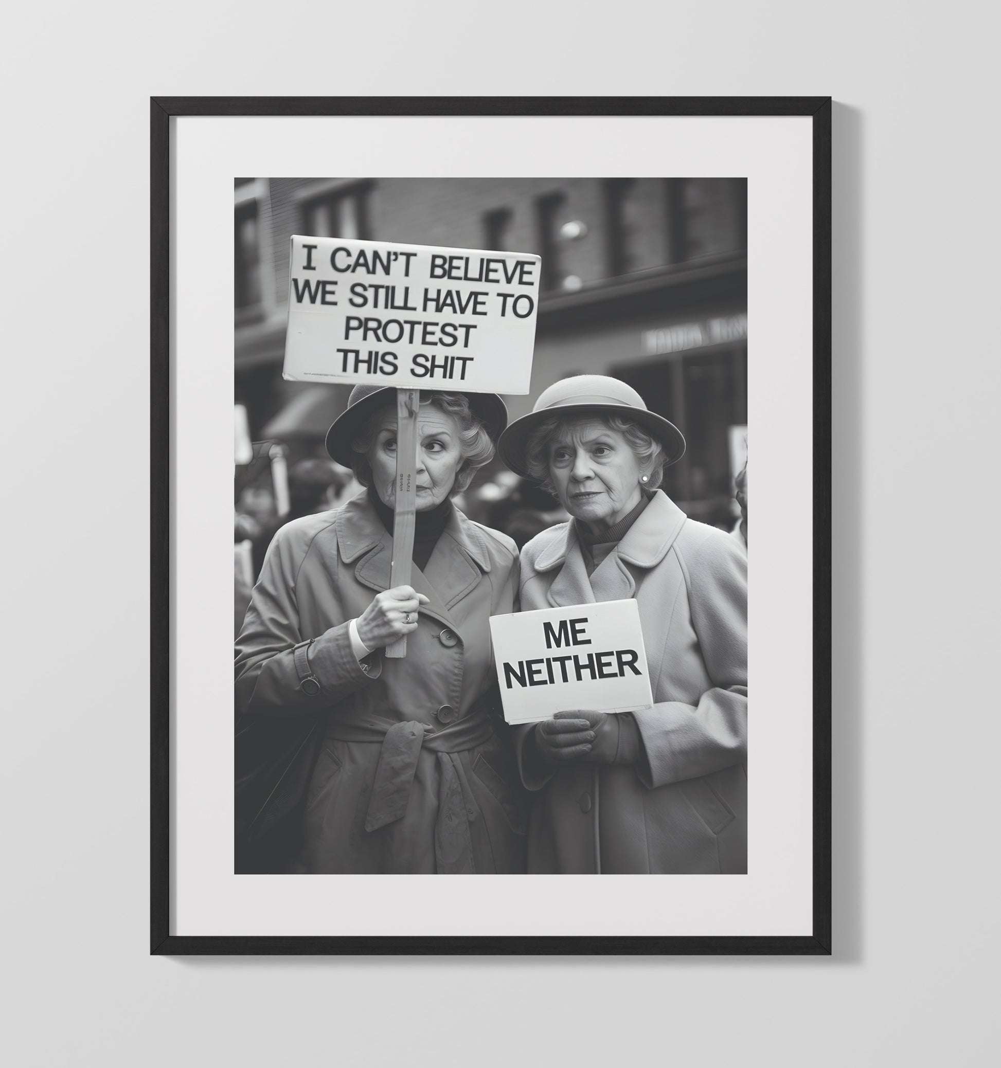 Still Have to Protest This Shit Two Elderly Women Holding Sarcastic Protest Signs Funny Quote Wall Art 16x20 Gallery Frame wall art print – humor decor