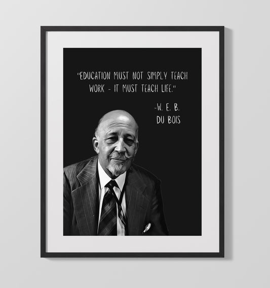 W. E. B. Du Bois Education and Life Wisdom Print 16x20 Gallery Framed Artwork wall art print – Literature Quotes decor