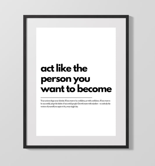 Act Like the Person You Want to Become Inspirational Quote Print 16x20 Gallery Framed Artwork wall art print – inspirational inspirational decor