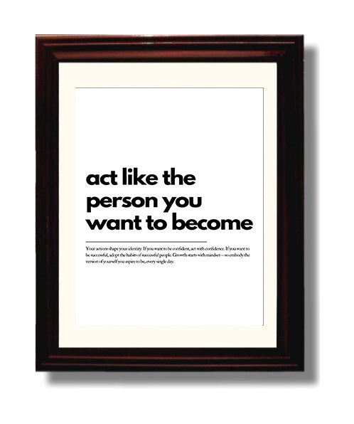 Act Like the Person You Want to Become 8x10 Beveled Frame motivational quote wall art print – Inspirational Quote Wall Art decor