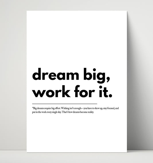 Dream Big Work for It - Quote - 16x20 Unframed Print