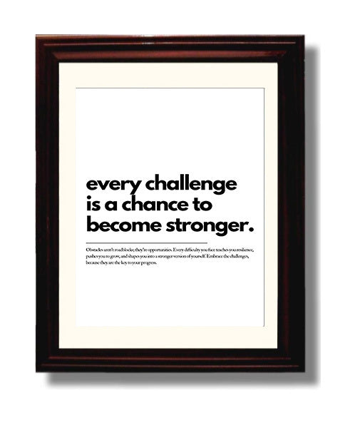 Every Challenge Is A Chance to Become Stronger 8x10 Beveled Frame motivational quote wall art print – Inspirational Quote Wall Art decor