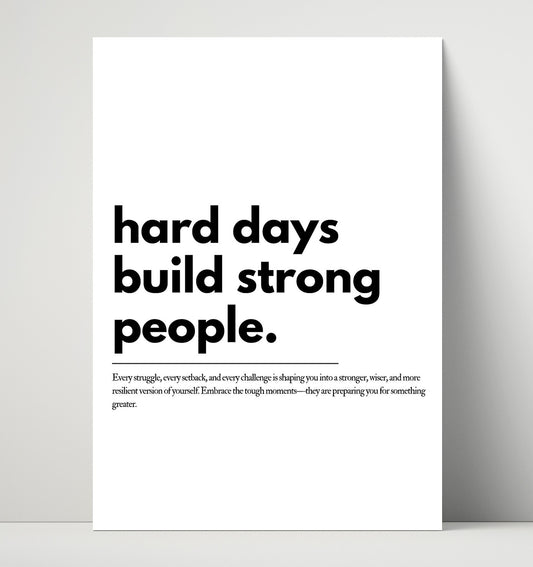 Hard Days Build Strong People - Quote - 16x20 Unframed Print