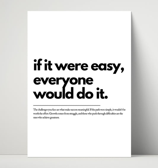 If It Were Easy, Everyone Would Do It - Quote - 16x20 Unframed Print
