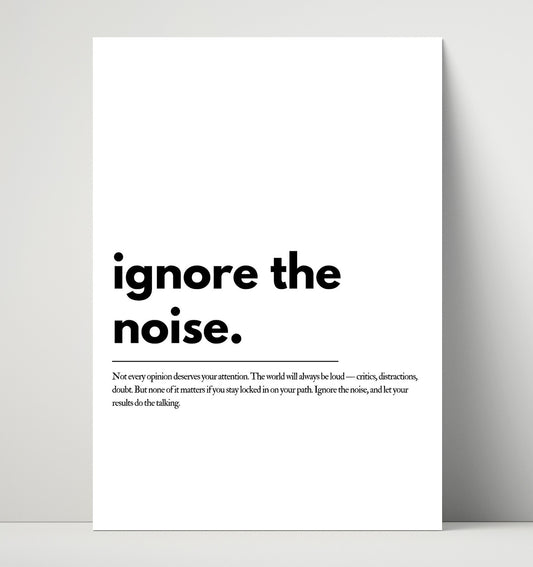 Ignore the Noise - Quote - 16x20 Unframed Print