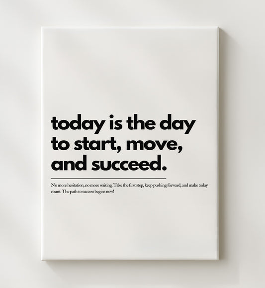 Today Is the Day to Start, Move and Succeed 16x20 Gallery Frame inspirational quote wall art