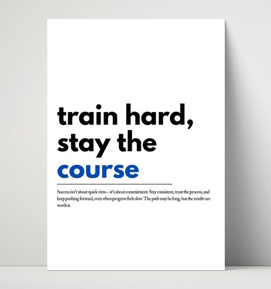 Train Hard, Stay the Course - Quote - 16x20 Unframed Print