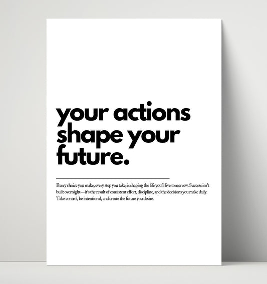 Your Actions Shape Your Future - Quote - 16x20 Unframed Print