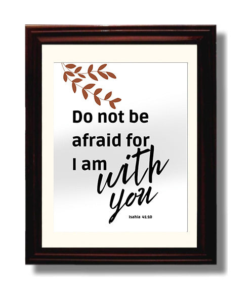 Isaiah 41:10 - Do Not Be Afraid For I Am With You - Comforting Bible Verse - Scripture Poster - 8x10 Beveled Frame