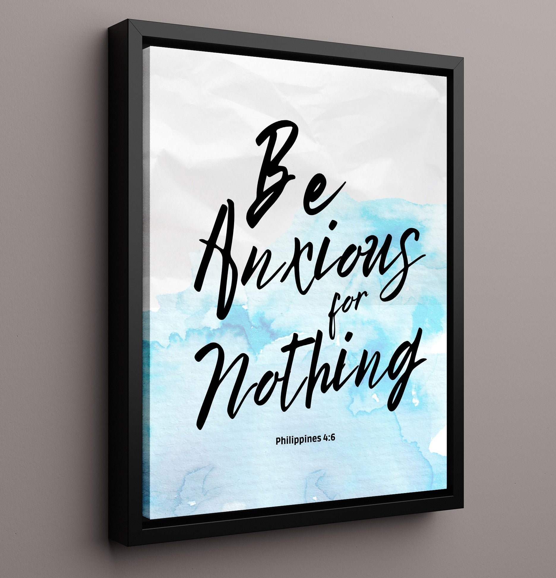 Philippians 4:6 - Be Anxious For Nothing - Peaceful Scripture Art - Scripture Poster - 16x20 Framed Canvas