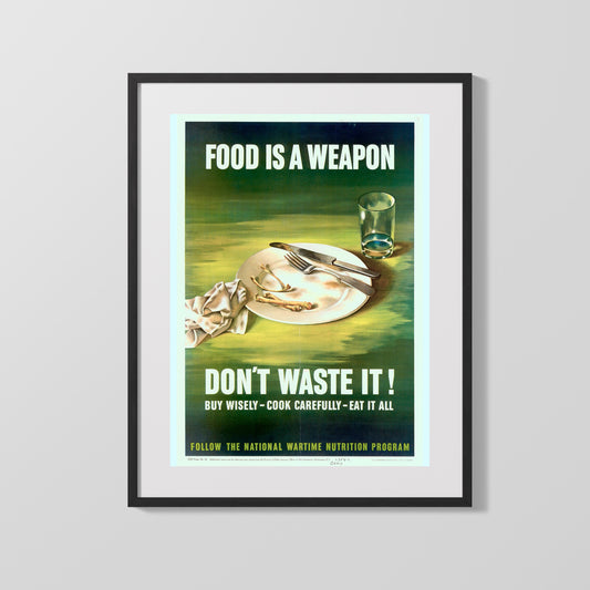 Vintage War Poster - Food Is A Weapon Do Not Waste It