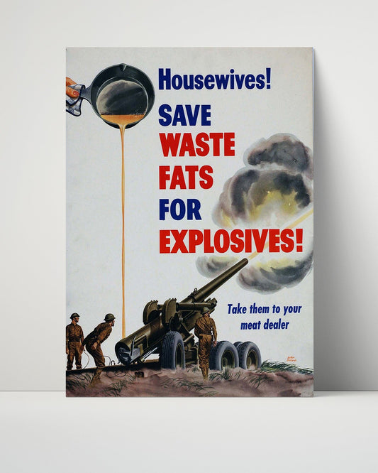 Vintage War Poster Unframed- Housewives Save Waste Fats for Explosives