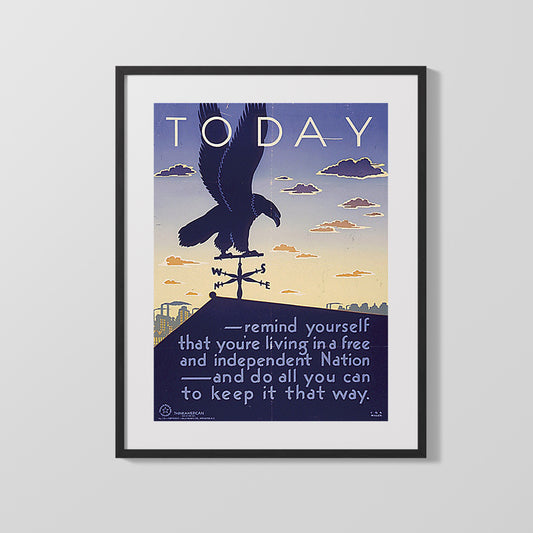 Vintage War Poster - Today Remind Yourself You Are Living In A Free Independent Nation